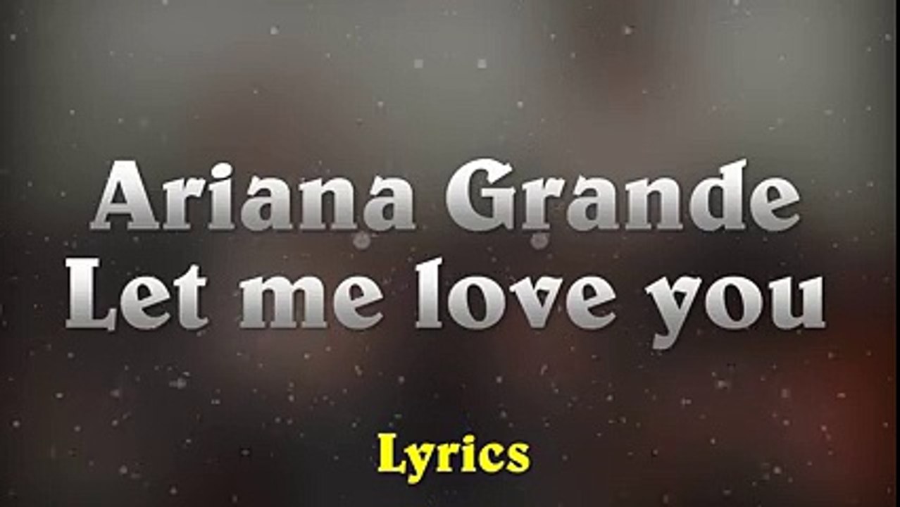 Ariana Grande Ft. Lil Wayne – Let Me Love You (Lyrics)