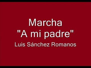 Marcha "A MI PADRE" - Luis Sánchez Romanos