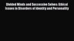 [PDF] Divided Minds and Successive Selves: Ethical Issues in Disorders of Identity and Personality