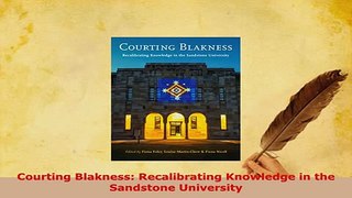 Download  Courting Blakness Recalibrating Knowledge in the Sandstone University Ebook