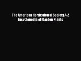 Read The American Horticultural Society A-Z Encyclopedia of Garden Plants Ebook Free