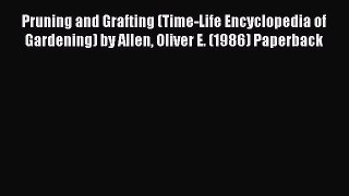 Read Pruning and Grafting (Time-Life Encyclopedia of Gardening) by Allen Oliver E. (1986) Paperback