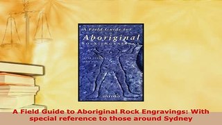 Download  A Field Guide to Aboriginal Rock Engravings With special reference to those around Sydney PDF Book Free