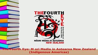 PDF  The Fourth Eye M ori Media in Aotearoa New Zealand Indigenous Americas Free Books
