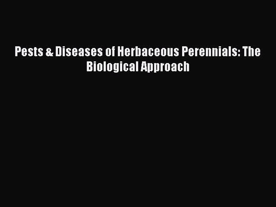 Read Pests & Diseases of Herbaceous Perennials: The Biological Approach Ebook Free
