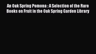 Read An Oak Spring Pomona : A Selection of the Rare Books on Fruit in the Oak Spring Garden