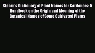 Read Stearn's Dictionary of Plant Names for Gardeners: A Handbook on the Origin and Meaning