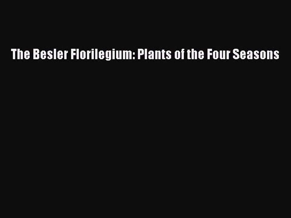 Read The Besler Florilegium: Plants of the Four Seasons Ebook Free