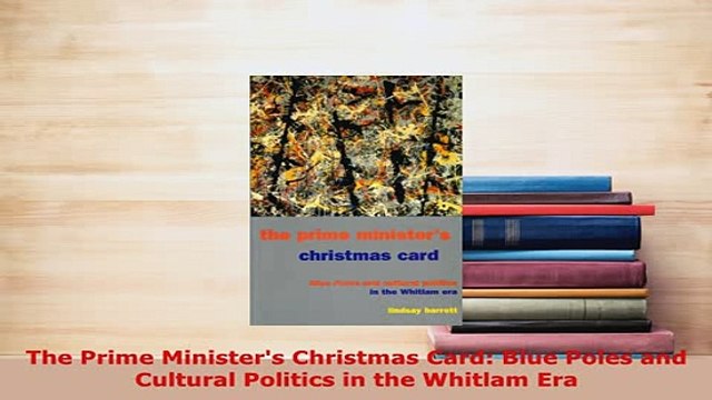 PDF The Prime Ministers Christmas Card Blue Poles and Cultural Politics in the Whitlam Era PDF Full Ebook