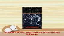 Read  An Empire of Their Own How the Jews Invented Hollywood PDF Online
