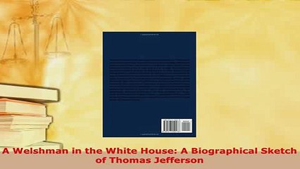 Download  A Welshman in the White House A Biographical Sketch of Thomas Jefferson Download Full Ebook