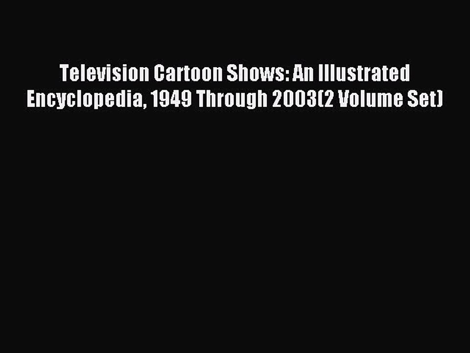Read Television Cartoon Shows: An Illustrated Encyclopedia 1949 Through 2003(2 Volume Set)