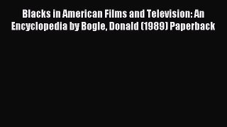 Download Blacks in American Films and Television: An Encyclopedia by Bogle Donald (1989) Paperback