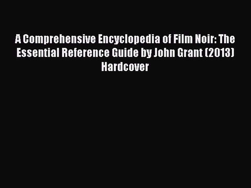 Read A Comprehensive Encyclopedia of Film Noir: The Essential Reference Guide by John Grant