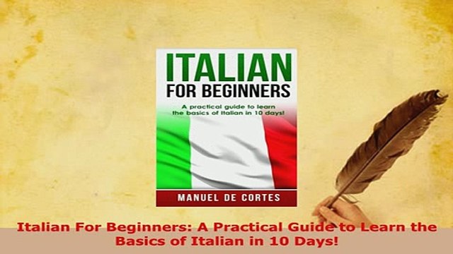 PDF Italian For Beginners A Practical Guide to Learn the Basics of Italian in 10 Days Download Full Ebook