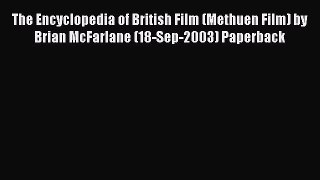 Read The Encyclopedia of British Film (Methuen Film) by Brian McFarlane (18-Sep-2003) Paperback