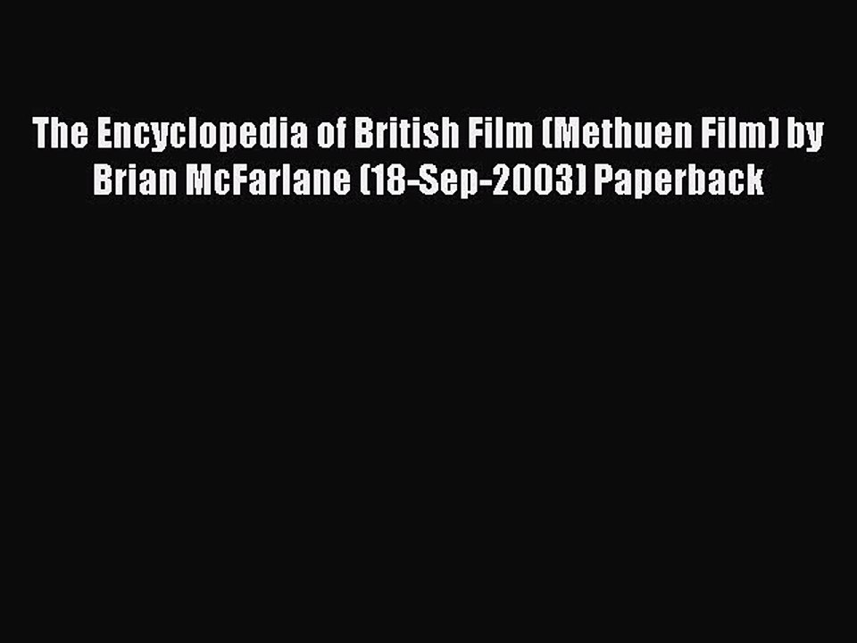Read The Encyclopedia of British Film (Methuen Film) by Brian McFarlane (18-Sep-2003) Paperback