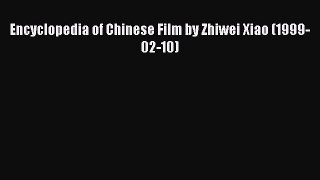 Download Encyclopedia of Chinese Film by Zhiwei Xiao (1999-02-10) Ebook Online