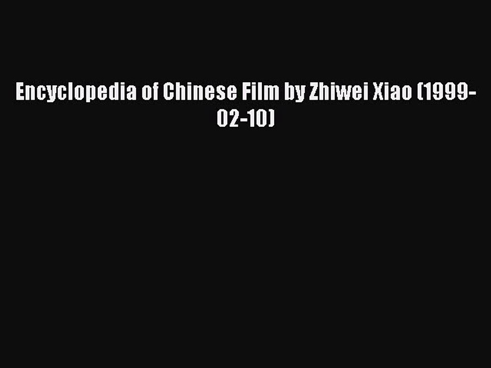 Download Encyclopedia of Chinese Film by Zhiwei Xiao (1999-02-10) Ebook Online