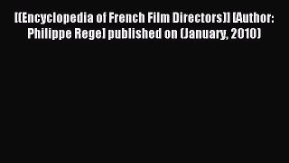 Download [(Encyclopedia of French Film Directors)] [Author: Philippe Rege] published on (January