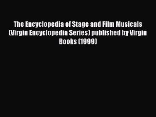 Read The Encyclopedia of Stage and Film Musicals (Virgin Encyclopedia Series) published by