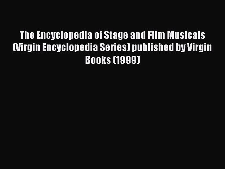 Read The Encyclopedia of Stage and Film Musicals (Virgin Encyclopedia Series) published by