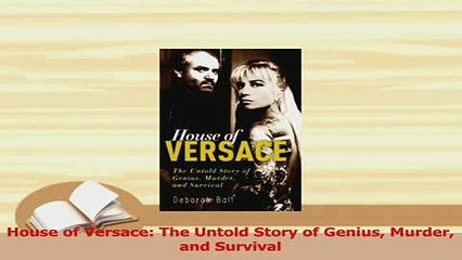 PDF  House of Versace The Untold Story of Genius Murder and Survival Download Full Ebook