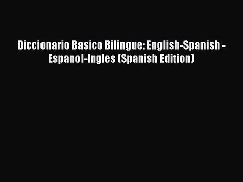 Read Diccionario Basico Bilingue: English-Spanish - Espanol-Ingles (Spanish Edition) Ebook