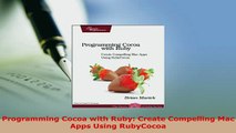 PDF  Programming Cocoa with Ruby Create Compelling Mac Apps Using RubyCocoa Read Online