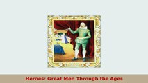 Download  Heroes Great Men Through the Ages Read Online