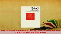 Download  Sho Japanese Calligraphy An InDepth Introduction to the Art of Writing Characters PDF Full Ebook