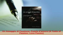 PDF  Un Assaggio di Passione Poesie damore A Taste of Passion Love Poems Download Online