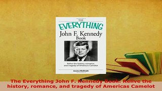 Download  The Everything John F Kennedy Book Relive the history romance and tragedy of Americas Download Full Ebook