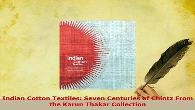 PDF Indian Cotton Textiles Seven Centuries of Chintz From the Karun Thakar Collection Download Full Ebook