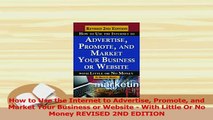 Download  How to Use the Internet to Advertise Promote and Market Your Business or Website  With Free Books