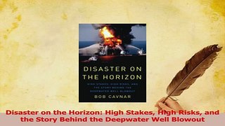 Read  Disaster on the Horizon High Stakes High Risks and the Story Behind the Deepwater Well Ebook Free