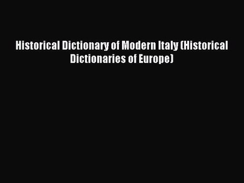Download Historical Dictionary of Modern Italy (Historical Dictionaries of Europe) PDF Free