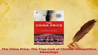 Download  The China Price The True Cost of Chinese Competitive Advantage Ebook Free