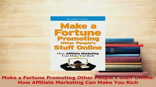 Download  Make a Fortune Promoting Other Peoples Stuff Online How Affiliate Marketing Can Make You  EBook