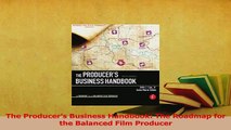 Download  The Producers Business Handbook The Roadmap for the Balanced Film Producer Ebook Free