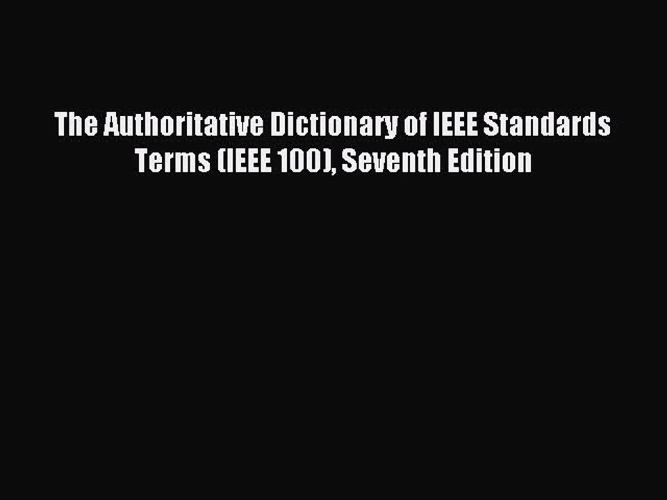 Read The Authoritative Dictionary of IEEE Standards Terms (IEEE 100) Seventh Edition Ebook
