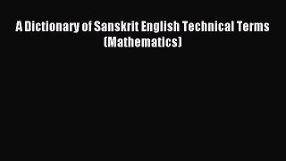 Read A Dictionary of Sanskrit English Technical Terms (Mathematics) Ebook Free