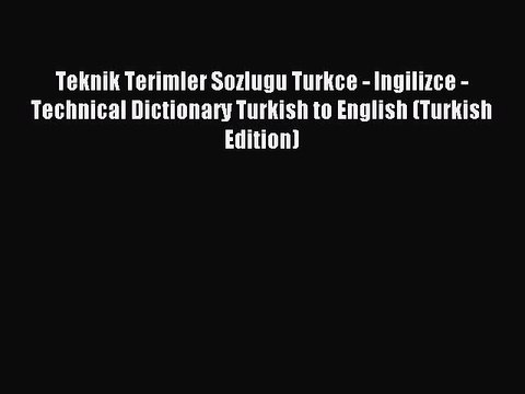 Read Teknik Terimler Sozlugu Turkce - Ingilizce - Technical Dictionary Turkish to English (Turkish