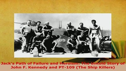 PDF  Jacks Path of Failure and Heroism The Untold Story of John F Kennedy and PT109 The Download Full Ebook