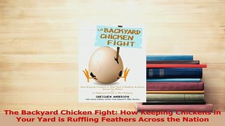 Read  The Backyard Chicken Fight How Keeping Chickens in Your Yard is Ruffling Feathers Across PDF Free