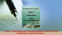 PDF  Learn  ITALION with Pronunciation Only for the Beginners and Travelers Read Online