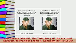 PDF  Lee Harvey Oswald The True Story of the Accused Assassin of President John F Kennedy by Read Online