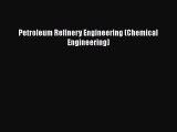 [Read Book] Petroleum Refinery Engineering (Chemical Engineering)  EBook
