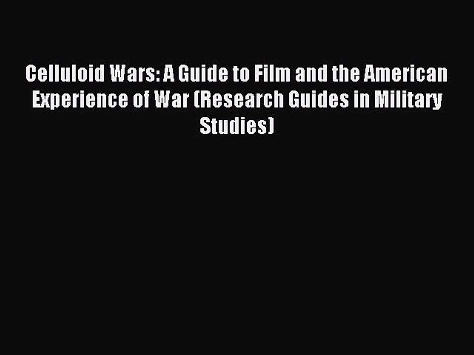Download Celluloid Wars: A Guide to Film and the American Experience of War (Research Guides