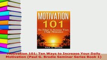 Download  Motivation 101 Ten Ways to Increase Your Daily Motivation Paul G Brodie Seminar Series Read Online